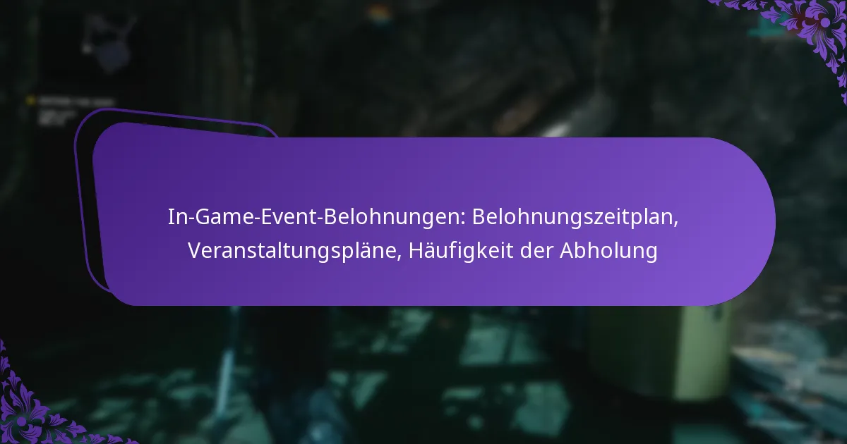 In-Game-Event-Belohnungen: Belohnungszeitplan, Veranstaltungspläne, Häufigkeit der Abholung