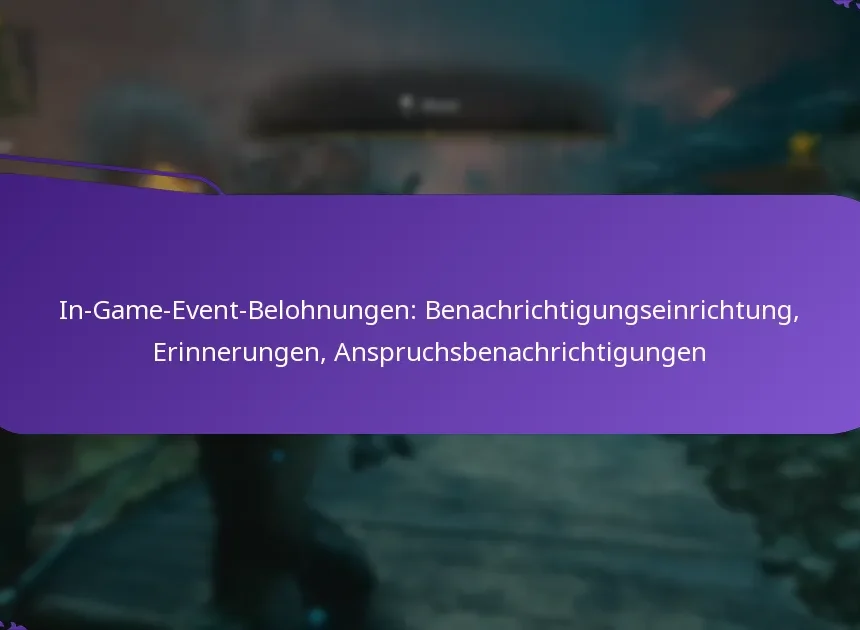 In-Game-Event-Belohnungen: Benachrichtigungseinrichtung, Erinnerungen, Anspruchsbenachrichtigungen