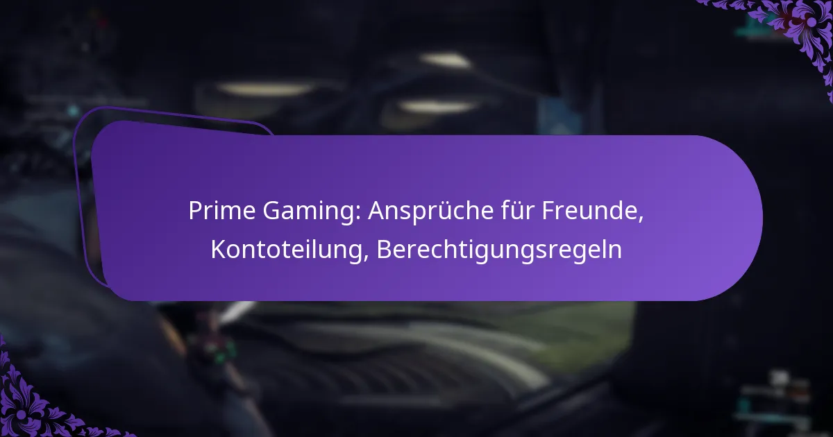 Prime Gaming: Ansprüche für Freunde, Kontoteilung, Berechtigungsregeln