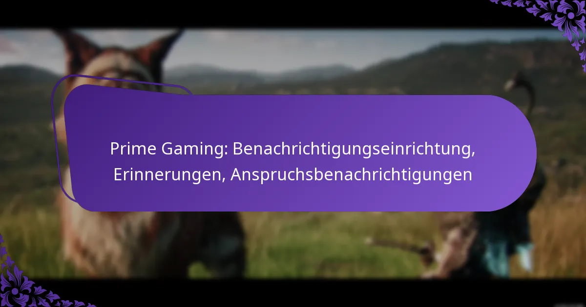 Prime Gaming: Benachrichtigungseinrichtung, Erinnerungen, Anspruchsbenachrichtigungen