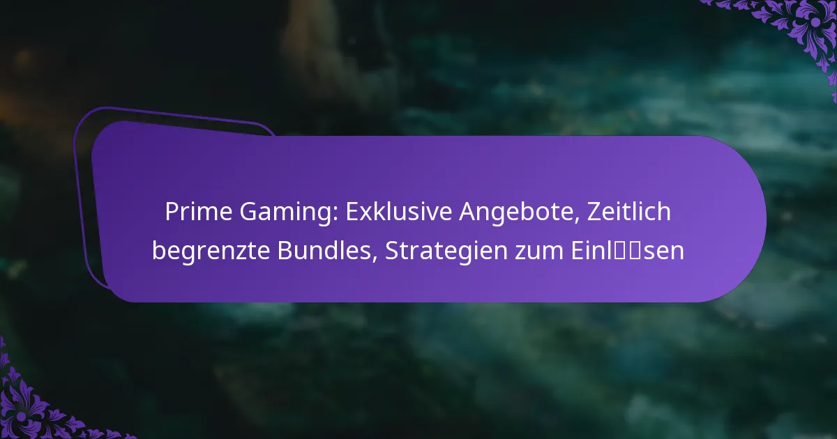 Prime Gaming: Exklusive Angebote, Zeitlich begrenzte Bundles, Strategien zum Einlösen
