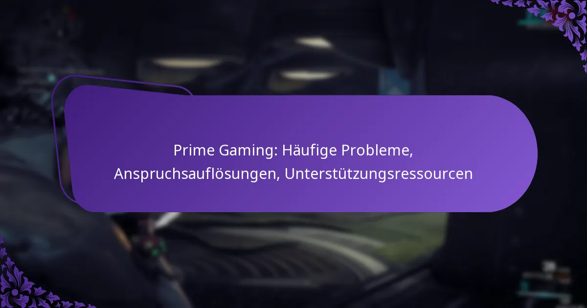 Prime Gaming: Häufige Probleme, Anspruchsauflösungen, Unterstützungsressourcen