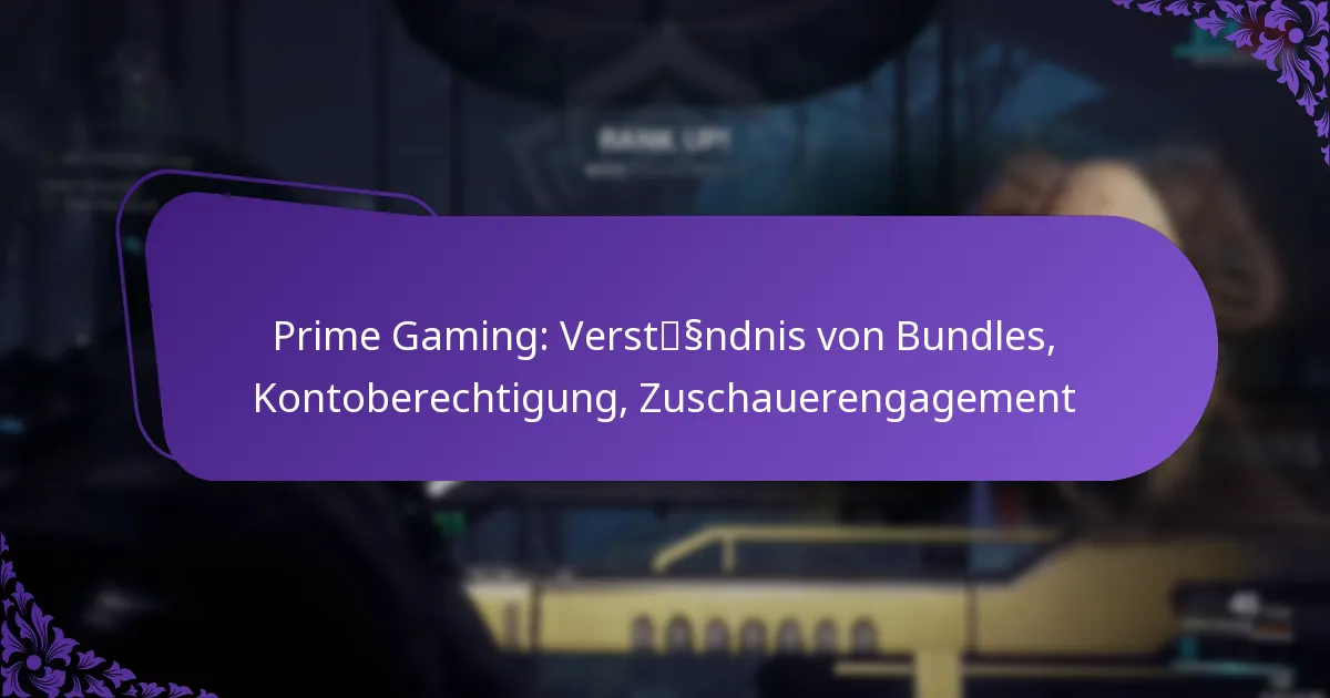 Prime Gaming: Verständnis von Bundles, Kontoberechtigung, Zuschauerengagement