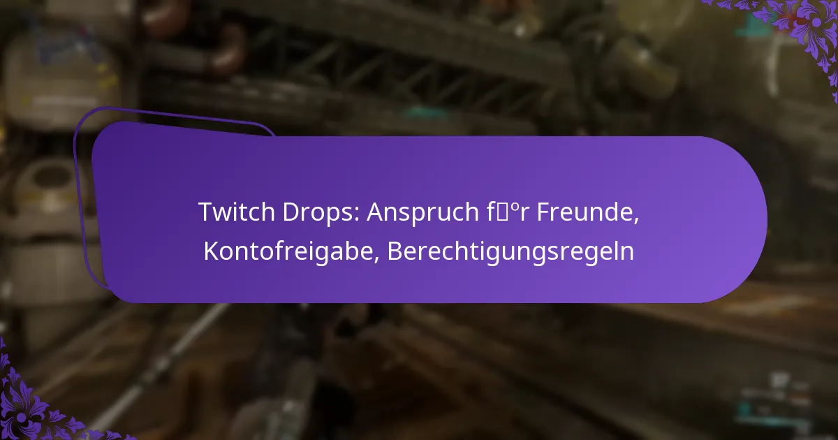 Twitch Drops: Anspruch für Freunde, Kontofreigabe, Berechtigungsregeln