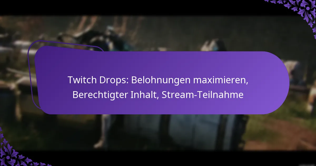 Twitch Drops: Belohnungen maximieren, Berechtigter Inhalt, Stream-Teilnahme