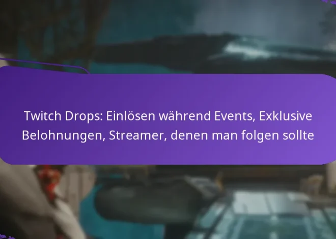 Twitch Drops: Einlösen während Events, Exklusive Belohnungen, Streamer, denen man folgen sollte