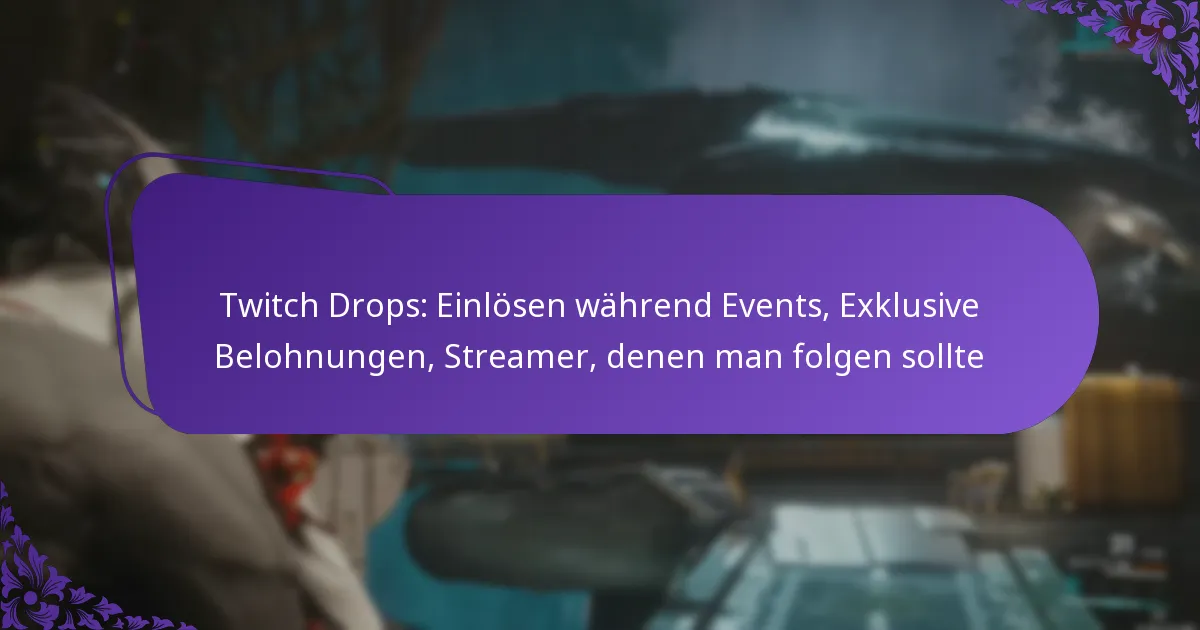 Twitch Drops: Einlösen während Events, Exklusive Belohnungen, Streamer, denen man folgen sollte