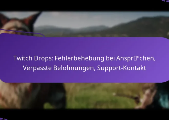 Twitch Drops: Fehlerbehebung bei Ansprüchen, Verpasste Belohnungen, Support-Kontakt