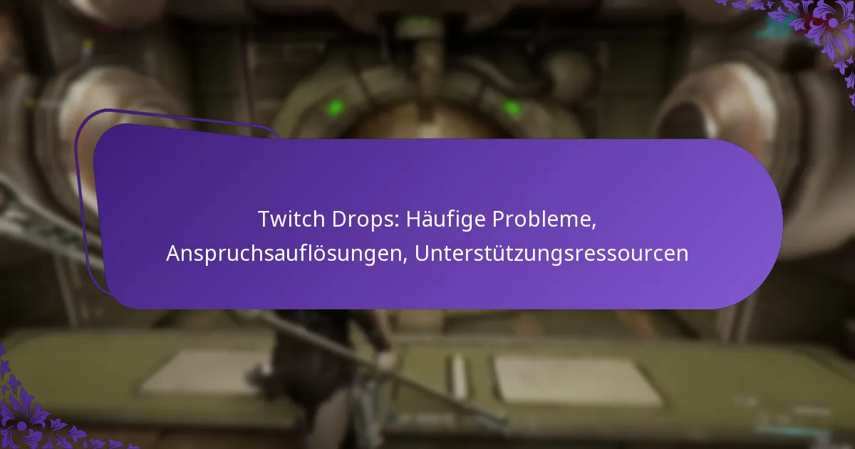 Twitch Drops: Häufige Probleme, Anspruchsauflösungen, Unterstützungsressourcen