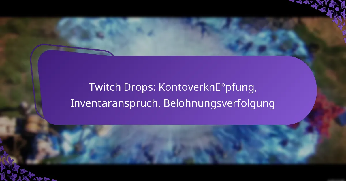 Twitch Drops: Kontoverknüpfung, Inventaranspruch, Belohnungsverfolgung