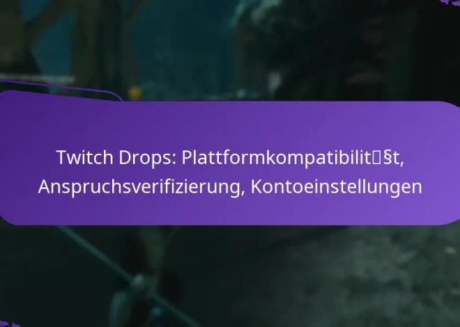 Twitch Drops: Plattformkompatibilität, Anspruchsverifizierung, Kontoeinstellungen