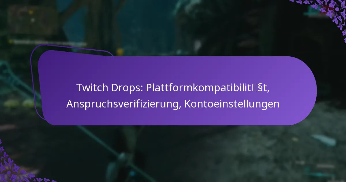 Twitch Drops: Plattformkompatibilität, Anspruchsverifizierung, Kontoeinstellungen