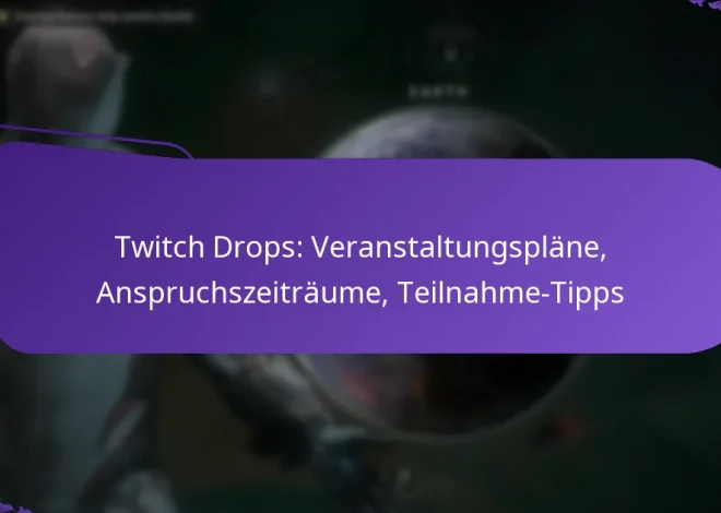 Twitch Drops: Veranstaltungspläne, Anspruchszeiträume, Teilnahme-Tipps