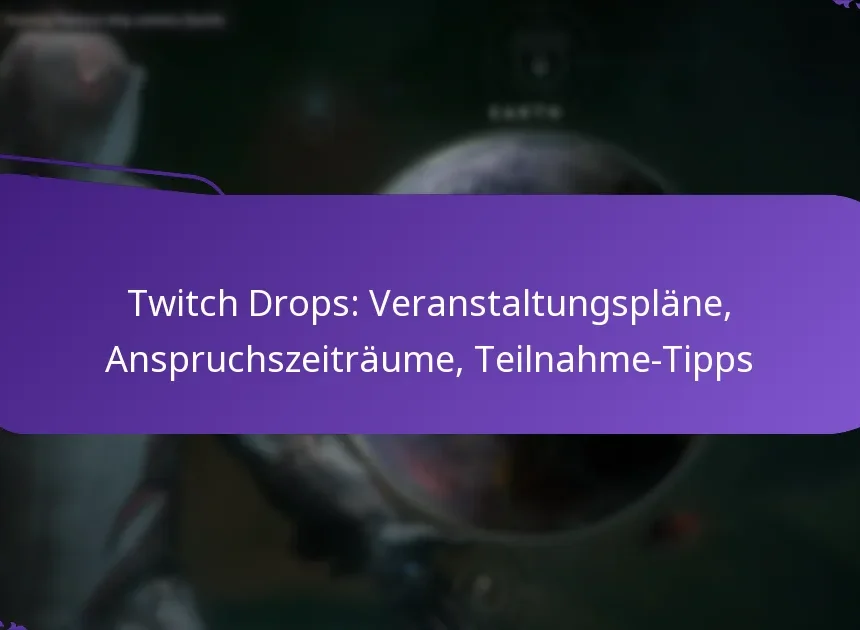 Twitch Drops: Veranstaltungspläne, Anspruchszeiträume, Teilnahme-Tipps