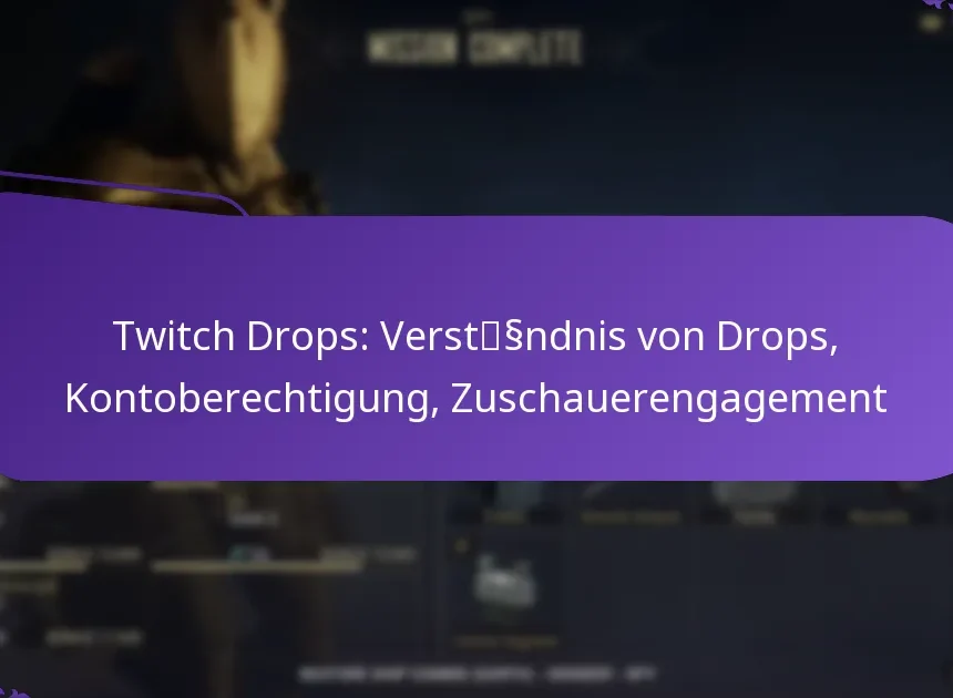 Twitch Drops: Verständnis von Drops, Kontoberechtigung, Zuschauerengagement