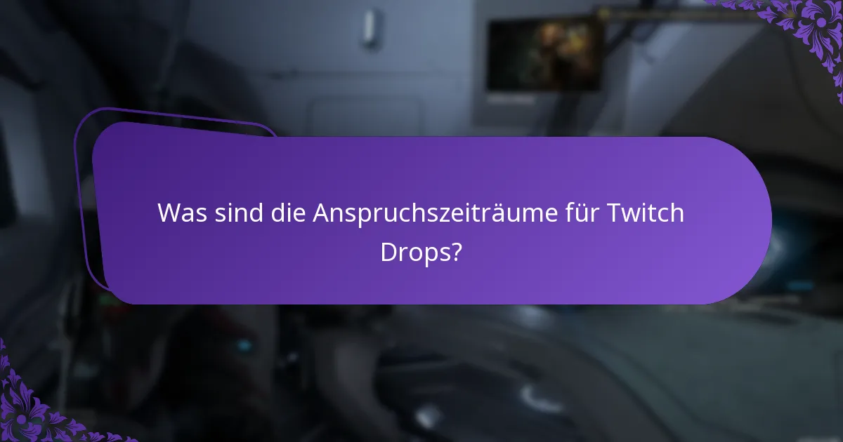 Was sind die Anspruchszeiträume für Twitch Drops?