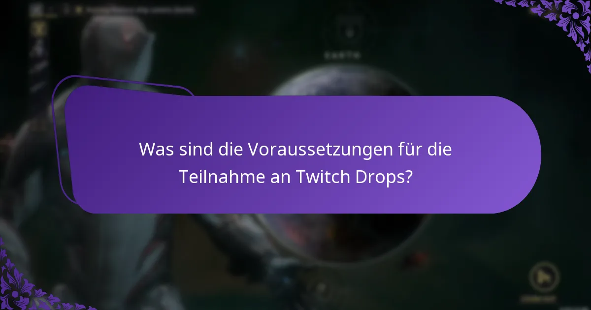 Was sind die Voraussetzungen für die Teilnahme an Twitch Drops?