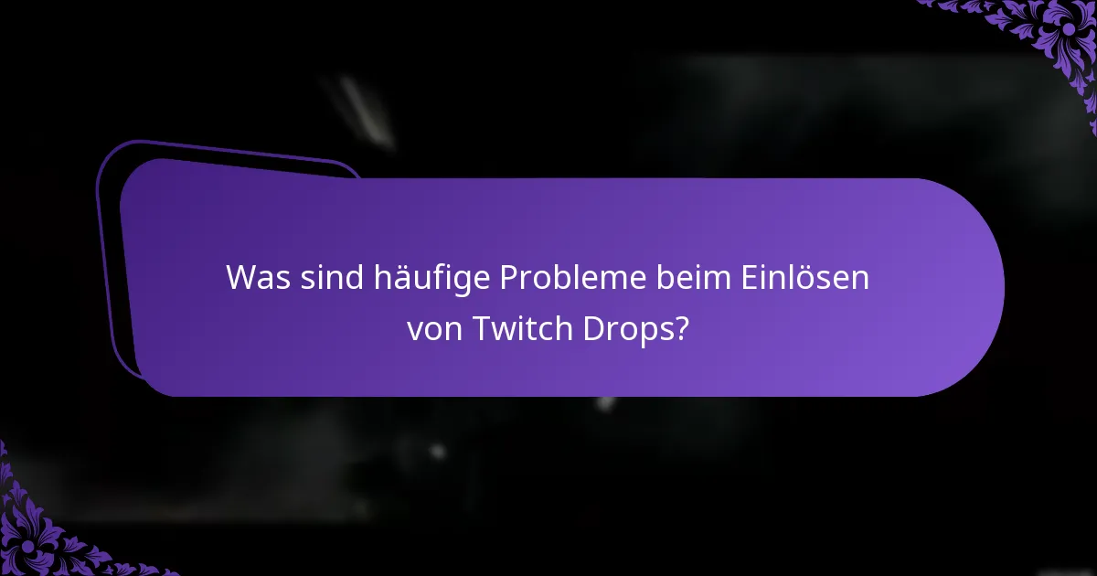 Wie kann ich Probleme beim Einlösen von Twitch Drops lösen?
