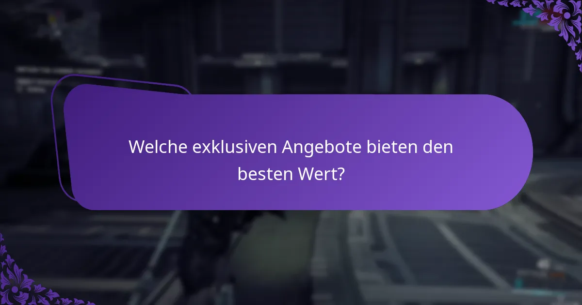 Welche exklusiven Angebote bieten den besten Wert?