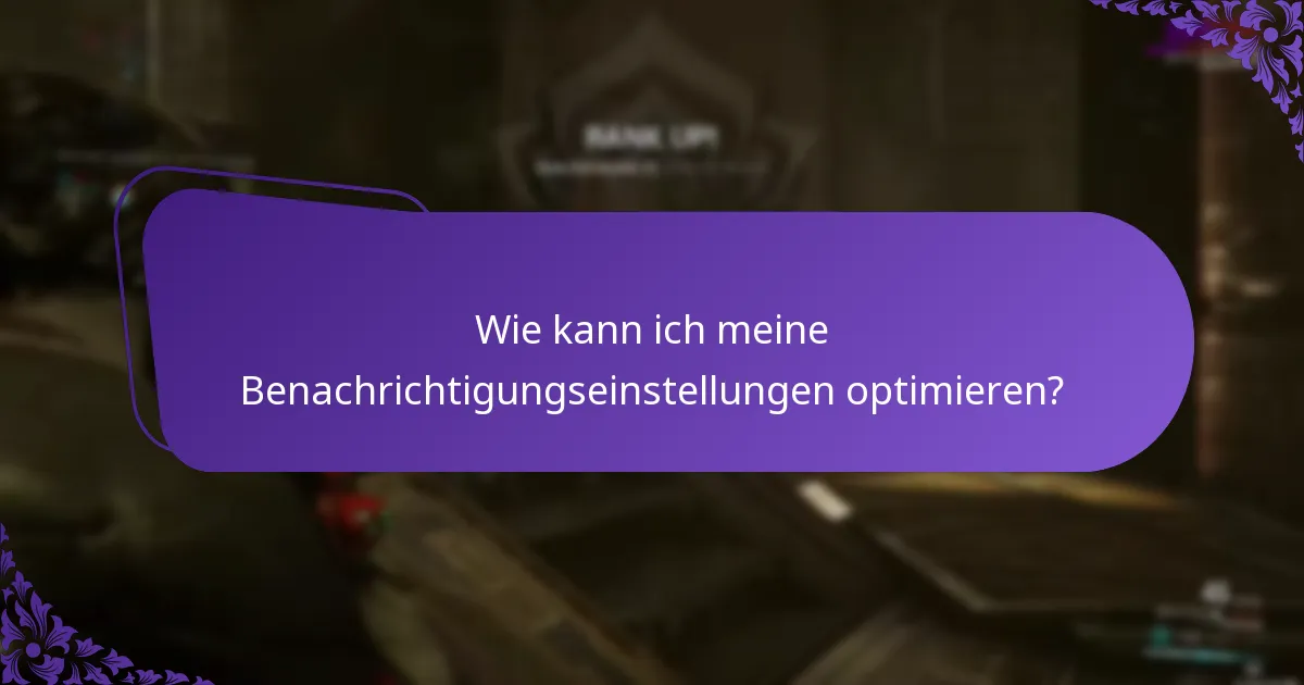 Wie kann ich meine Benachrichtigungseinstellungen optimieren?