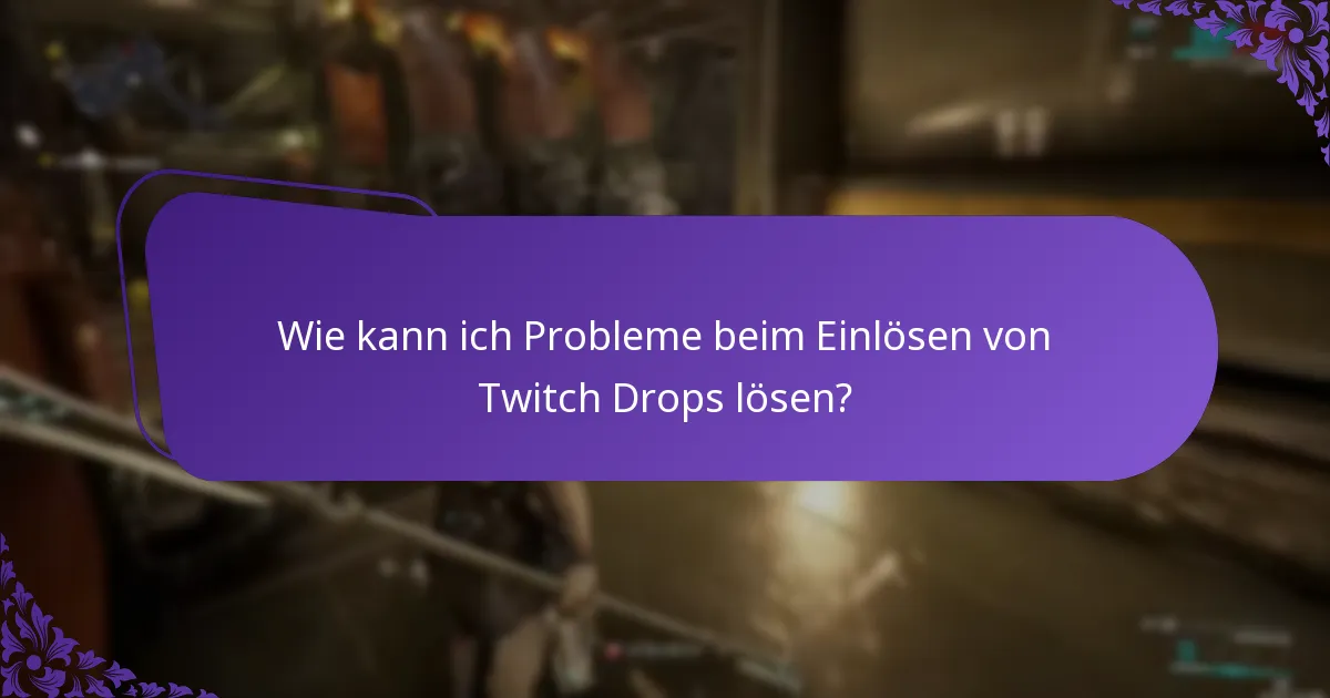 Welche Schritte zur Fehlersuche sind für Twitch Drops am effektivsten?