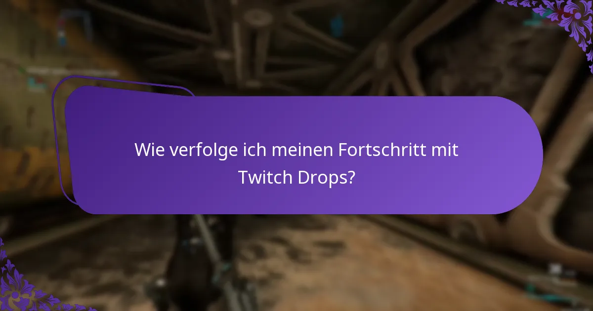 Wie verfolge ich meinen Fortschritt mit Twitch Drops?
